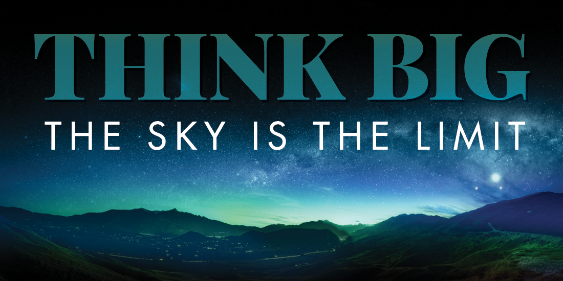 Think Big: the sky is the limit