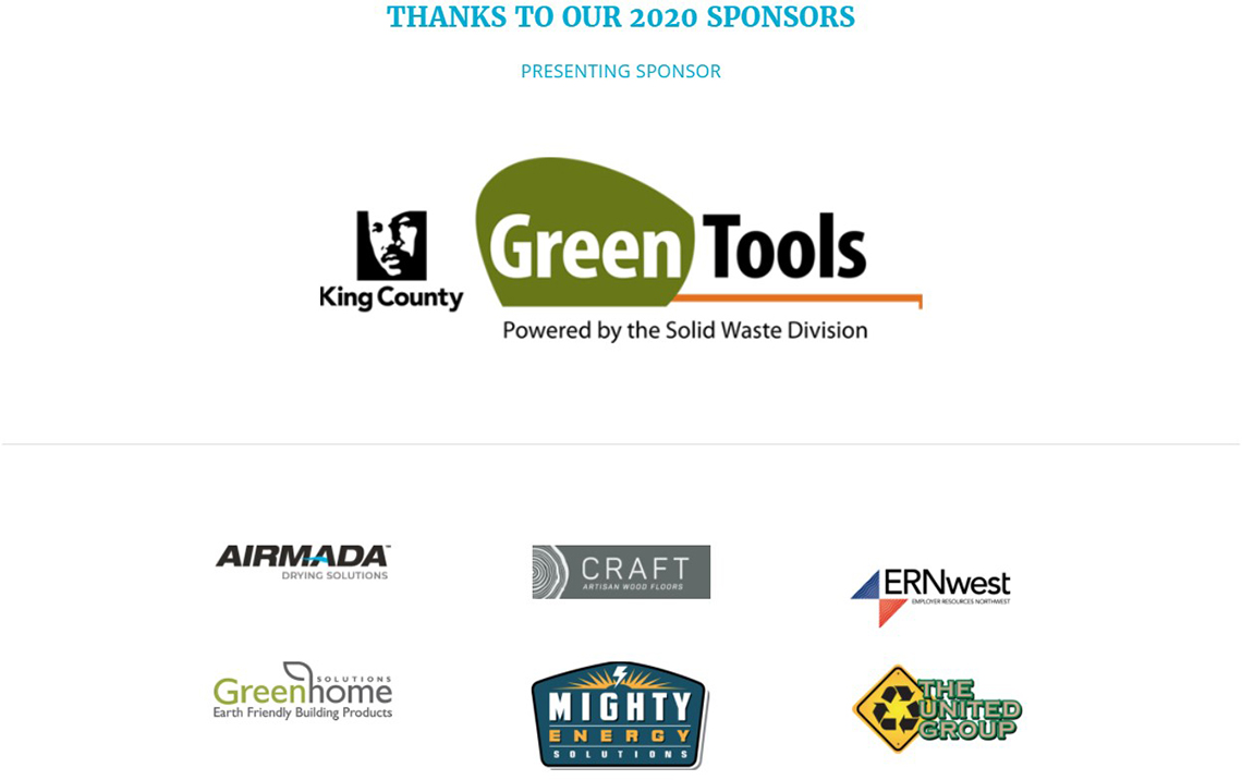 Thanks to our 2020 Sponsors: Presenting Sponsor: King County GreenTools. Event Sponsors: Airmada, Craft, ERNwest, Greenhome Solutions, Mighty Energy Solutions, and The United Group